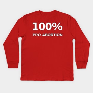 100% Pro-Abortion Kids Long Sleeve T-Shirt